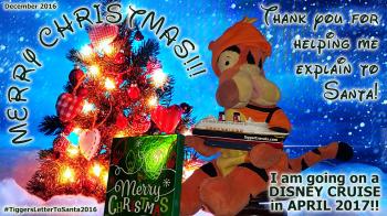 Click to enlarge image MERRY CHRISTMAS and THANK YOU for all the help in writing my letter to Santa this year!  Tigger is going on a DISNEY CRUISE!! WOOHOO!!! Santa was good to Tigger this Christmas! - Dear Santa-I can Explain... Tigger writes his letter to Santa #TiggersLetterToSanta2016 - Tigger needs your help writing his 2016 Christmas letter to Santa! Dinner Bell Ranch and Resort edition